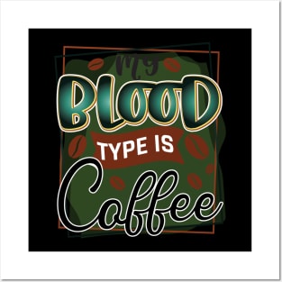 my blood type is coffee Posters and Art